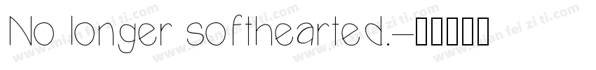 No longer softhearted.字体转换